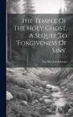 The Temple Of The Holy Ghost, A Sequel To 'forgiveness Of Sins'.