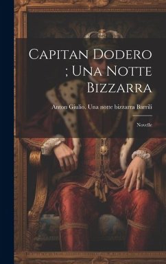 Capitan Dodero; Una notte bizzarra: Novelle - Barrili, Anton Giulio Una Notte Bizz