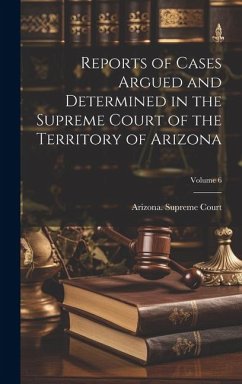 Reports of Cases Argued and Determined in the Supreme Court of the Territory of Arizona; Volume 6