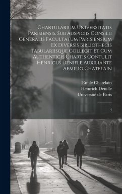 Cover Chartularium Universitatis parisiensis. Sub auspiciis Consilii generalis facultatum parisiensium ex diversis bibliothecis tabulariisque collegit et cu