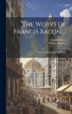 Cover The Works Of Francis Bacon ...: Literary And Professional Works