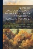 Mémoires Anecdotiques Pour Servir À L'histoire De La Révolution Française, Volume 2...