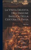 La Visita Erudita Dell'insigne Basilica Della Certosa di Pavia