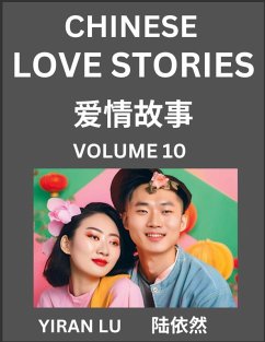 Chinese Love Stories (Volume 10) - Learn Mandarin Chinese Language and Culture While Reading Chinese Romantic Stories, Beginner to Advanced HSK All Levels, Easy Lessons, Vocabulary, English and Simplified Chinese Character Edition - Lu, Yiran