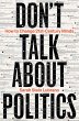 Don't Talk About Politics (And What To... - Bild 1