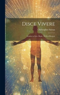 Cover Disce Vivere: Learne to Live. Repr., With a Memoir