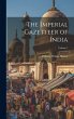 The Imperial Gazetteer of India; Volume... - Bild 1
