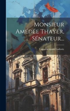 Cover Monsieur Amédée Thayer, Sénateur...