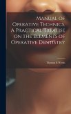 Manual of Operative Technics. A Practical Treatise on the Elements of Operative Dentistry