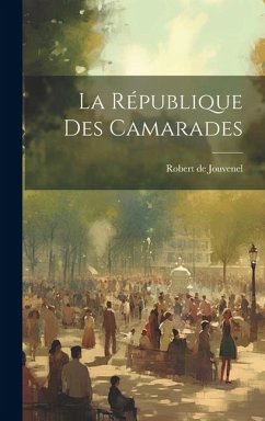 La République des camarades - Jouvenel, Robert De