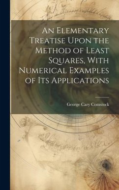 An Elementary Treatise Upon the Method of Least Squares, With Numerical Examples of its Applications - Comstock, George Cary