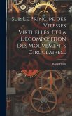 Sur Le Principe Des Vitesses Virtuelles, Et La Décomposition Des Mouvements Circulaires... Sur Le Principe Des Vitesses Virtuelles, Et La Décomposition Des Mouvements Circulaires...