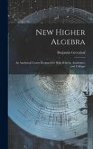 New Higher Algebra: An Analytical Course Designed for High Schools, Academies, and Colleges