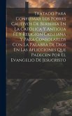 Tratado Para Confirmar Los Pobres Cautivos De Berbería En La Católica Y Antigua Fé Y Religion Cristiana Y Para Consolarlos Con La Palabra De Dios En L