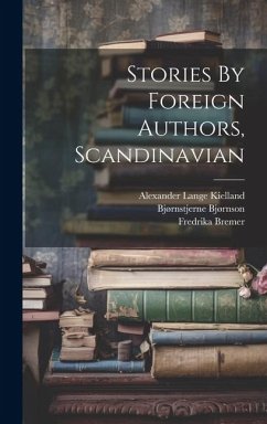 Stories By Foreign Authors, Scandinavian - Bjørnson, Bjørnstjerne; Aho, Juhani; Goldschmidt, Meïr