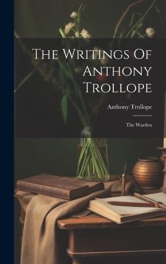 The Writings Of Anthony Trollope: The Warden - Trollope, Anthony