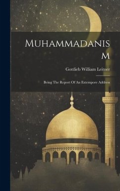 Muhammadanism: Being The Report Of An Extempore Address - Leitner, Gottlieb William