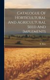 Catalogue Of Horticultural And Agricultural Seed And Implements Catalogue Of Horticultural And Agricultural Seed And Implements
