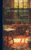 Picture Studies; Studies of One Hundred Five of the World's Famous Pictures Best Adapted for Use in the Schools and for Schoolroom Decoration Picture Studies; Studies of One Hundred Five of the World's Famous Pictures Best Adapted for Use in the Schools and for Schoolroom Decoration