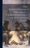 The Revolutionary Diplomatic Correspondence of the United States