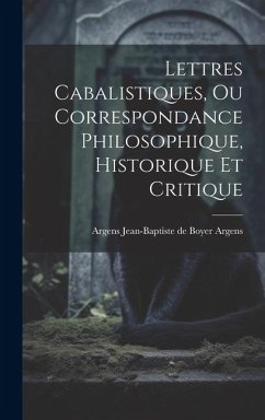 Lettres Cabalistiques, ou Correspondance Philosophique, Historique et Critique - De Boyer Argens, Argens Jean-Baptiste