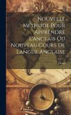 Nouvelle Méthode Pour Apprendre L'anglais Ou Nouveau Cours De Langue Anglaise