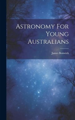 Astronomy For Young Australians - Bonwick, James