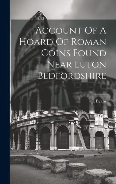 Account Of A Hoard Of Roman Coins Found Near Luton Bedfordshire Account Of A Hoard Of Roman Coins Found Near Luton Bedfordshire