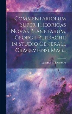 Commentariolum Super Theoricas Novas Planetarum, Georgii Purbachii In Studio Generall Craceviensi Mag... Cover Commentariolum Super Theoricas Novas Planetarum, Georgii Purbachii In Studio Generall Craceviensi Mag...