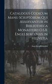 Catalogus Codicum Manu Scriptorum Qui Asservantur in Bibliotheca Monasterii O.S.B. Engelbergensis in Helvetia