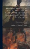 Dernières Observations Sur Les Opérations De L'aile Droite De L'armée Française À La Bataille De Waterloo: En Réponse À M. Le Marquis De Grouchy... Dernières Observations Sur Les Opérations De L'aile Droite De L'armée Française À La Bataille De Waterloo: En Réponse À M. Le Marquis De Grouchy...