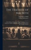 The Tragedie of Macbeth; a New Edition of Shakespere's Works With Critical Text in Elizabethan English and Brief Notes Illustrative of Elizabethan Lif