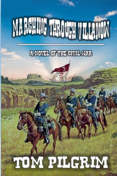 Marching Through Villanow - A Novel of The Civil War Marching Through Villanow - A Novel of The Civil War