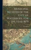 Municipal Register of the City of Waterbury, for the Year 1879