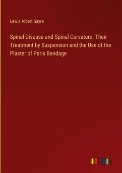 Spinal Disease and Spinal Curvature. Their Treatment by Suspension and the Use of the Plaster of Paris Bandage