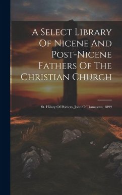 A Select Library Of Nicene And Post-nicene Fathers Of The Christian Church: St. Hilary Of Poitiers, John Of Damascus, 1899 - Anonymous