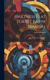 Hartness Flat Turret Lathe Manual: A Hand Book for Operators