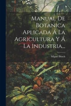 Cover Manual De Botanica Aplicada Á La Agricultura Y Á La Industria...
