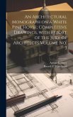 An Architectural Monograph on a White Pine Hovse; competitive Drawings, with Report of the Jury of Architects Volume No. 3 An Architectural Monograph on a White Pine Hovse; competitive Drawings, with Report of the Jury of Architects Volume No. 3