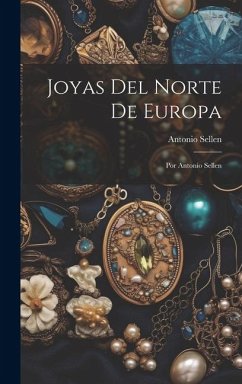 Joyas Del Norte De Europa: Por Antonio Sellen - Sellen, Antonio