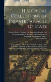 Historical Collections of Private Passages of State: Weighty Matters in law. Remarkable Proceedings in Five Parliaments. Beginning the Sixteenth Year