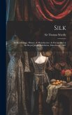 Silk: Its Entomology, History, & Manufacture: As Exemplified at the Royal Jubilee Exhibition, Manchester, 1887 Silk: Its Entomology, History, & Manufacture: As Exemplified at the Royal Jubilee Exhibition, Manchester, 1887