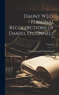 Daunt W.J.O. Personal Recollections of Daniel O'connell; Volume 2 - Daunt, William Joseph O'Neil