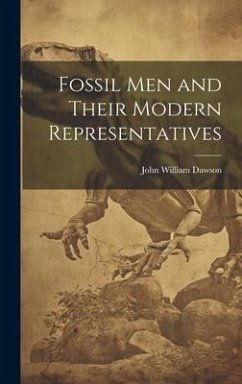 Fossil Men and Their Modern Representatives - Dawson, John William