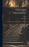 Historic Ornament: Treatise On Decorative Art and Architectural Ornament; Volume 2