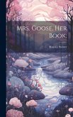 Mrs. Goose, her Book; Mrs. Goose, her Book;