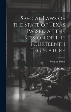 Special Laws of the State of Texas Passed at the Session of the Fourteenth Legislature - Texas, State Of