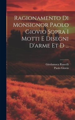 Ragionamento di monsignor Paolo Giovio sopra i motti e disegni d'arme et d ... - Giovio, Paolo; Ruscelli, Girolamoca