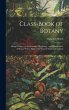 Class-book of Botany: Being Outlines of... - Bild 1