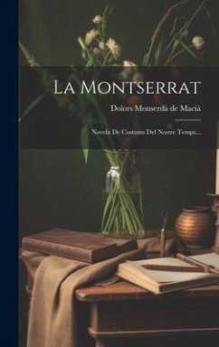 La Montserrat: Novela De Costums Del Nostre Temps... Cover La Montserrat: Novela De Costums Del Nostre Temps...